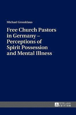 Free Church Pastors in Germany  Perceptions of Spirit Possession and Mental Illness 1