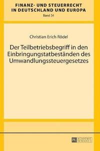 bokomslag Der Teilbetriebsbegriff in den Einbringungstatbestaenden des Umwandlungssteuergesetzes