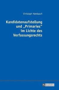 bokomslag Kandidatenaufstellung und Primaries im Lichte des Verfassungsrechts