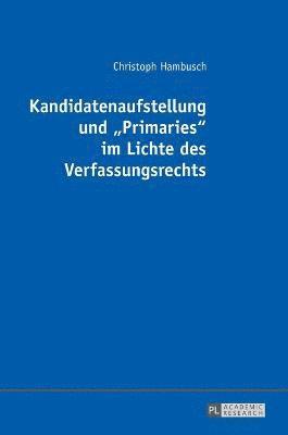 Kandidatenaufstellung und Primaries im Lichte des Verfassungsrechts 1