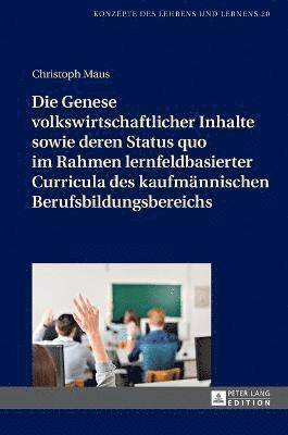 bokomslag Die Genese volkswirtschaftlicher Inhalte sowie deren Status quo im Rahmen lernfeldbasierter Curricula des kaufmaennischen Berufsbildungsbereichs