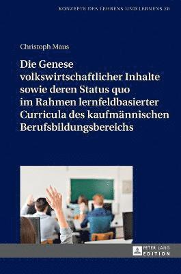 Genese volkswirtschaftlicher Inhalte sowie deren Status quo im Rahmen lernfeldbasierter Curricula des kaufmaennischen Berufsbildungsbereichs