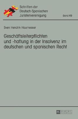 Sven Hendrik Haumesser, Lutz Carlos Moratinos Meissner, As Hispano-Alemana De Jurista - Geschaeftsleiterpflichten und -haftung in der Insolvenz im deutschen und spanischen Recht, Inbunden