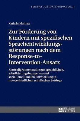 Zur Foerderung von Kindern mit spezifischen Sprachentwicklungsstoerungen nach dem Response-to-Intervention-Ansatz 1