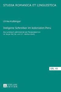 bokomslag Indigene Schreiber im kolonialen Peru; Zur juristisch-administrativen Textproduktion im Jauja-Tal (16. und 17. Jahrhundert)