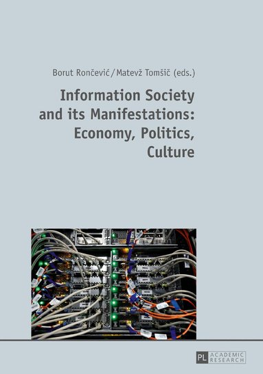 Borut Rončević, Matevž Tomšić - Information Society and its Manifestations: Economy, Politics, Culture, Inbunden