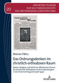 bokomslag Ordnungsdenken im christlich-orthodoxen Raum; Nation, Religion und Politik im öffentlichen Diskurs der Rumänisch-Orthodoxen Kirche Siebenbürgens in der Zwischenkriegszeit (1918-1940)