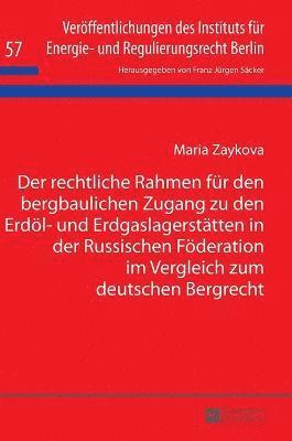 Maria Zaykova, F J Säcker, F J Sacker - rechtliche Rahmen fuer den bergbaulichen Zugang zu den Erdoel- und Erdgaslagerstaetten in der Russischen Foederation im Vergleich zum deutschen Bergrecht, Inbunden
