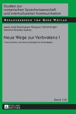 Maria José Domínguez Vázquez, Ulrich Engel, Gemma Paredes Suárez, Gerd Wotjak - Neue Wege Zur Verbvalenz I, Inbunden
