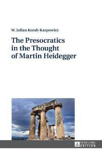 bokomslag The Presocratics in the Thought of Martin Heidegger
