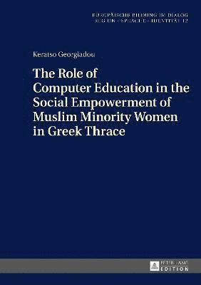 The Role of Computer Education in the Social Empowerment of Muslim Minority Women in Greek Thrace 1