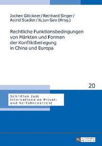 bokomslag Rechtliche Funktionsbedingungen von Maerkten und Formen der Konfliktbeilegung in China und Europa