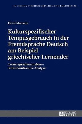 Eirini Monsela, Lutz Götze - Kulturspezifischer Tempusgebrauch in der Fremdsprache Deutsch am Beispiel griechischer Lernender, Inbunden