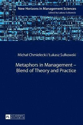 Michał Chmielecki, Łukasz Sułkowski, Michal Chmielecki, Lukasz Sulkowski - Metaphors in Management – Blend of Theory and Practice, Inbunden