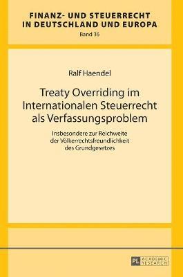 Treaty Overriding im Internationalen Steuerrecht als Verfassungsproblem 1