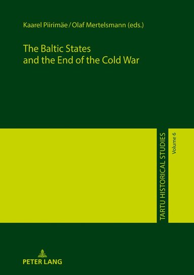 Kaarel Piirimäe, Olaf Mertelsmann - Baltic States and the End of the Cold War, Inbunden