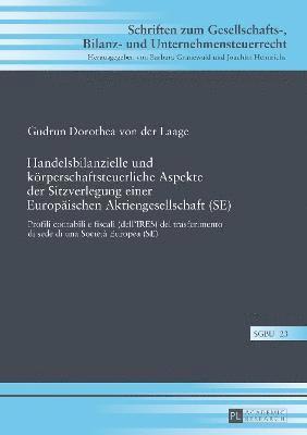 Gudrun Dorothea Von Der Laage, Joachim Hennrichs - Handelsbilanzielle und koerperschaftsteuerliche Aspekte der Sitzverlegung einer Europaeischen Aktiengesellschaft (SE), Inbunden