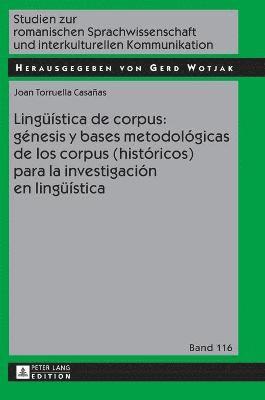 bokomslag Lingueística de Corpus: Génesis Y Bases Metodológicas de Los Corpus (Históricos) Para La Investigación En Lingueística