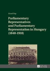 bokomslag Parliamentary Representatives and Parliamentary Representation in Hungary (1848-1918)