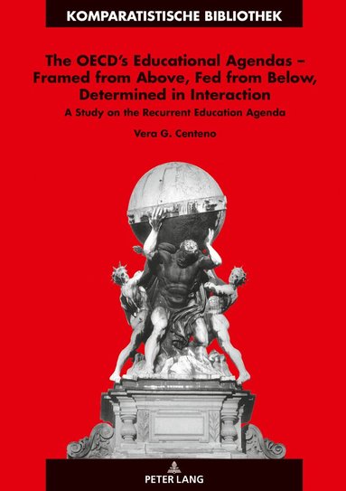 Vera Centeno, Jürgen Schriewer - OECD’s Educational Agendas – Framed from Above, Fed from Below, Determined in Interaction, Inbunden