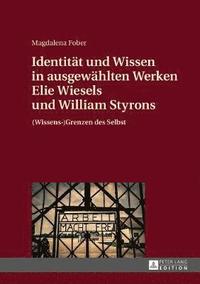 bokomslag Identitaet Und Wissen in Ausgewaehlten Werken Elie Wiesels Und William Styrons