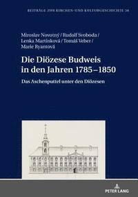 bokomslag Die Dioezese Budweis in den Jahren 1785-1850