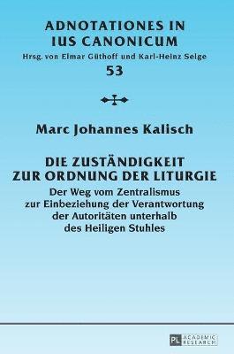 Marc Johannes Kalisch, Elmar Güthoff - Zustaendigkeit Zur Ordnung Der Liturgie, Inbunden