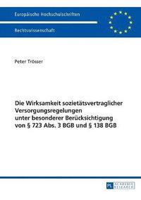 bokomslag Die Wirksamkeit Sozietaetsvertraglicher Versorgungsregelungen Unter Besonderer Beruecksichtigung Von § 723 Abs. 3 BGB Und § 138 BGB