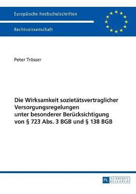 bokomslag Die Wirksamkeit Sozietaetsvertraglicher Versorgungsregelungen Unter Besonderer Beruecksichtigung Von § 723 Abs. 3 BGB Und § 138 BGB