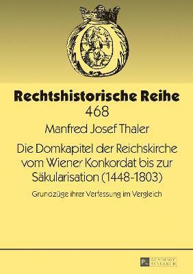 Manfred Josef Thaler, Hans-Jürgen Becker - Domkapitel Der Reichskirche Vom Wiener Konkordat Bis Zur Saekularisation (1448-1803), Inbunden