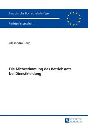 bokomslag Die Mitbestimmung Des Betriebsrats Bei Dienstkleidung