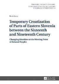 bokomslag Temporary Croatization of Parts of Eastern Slovenia between the Sixteenth and Nineteenth Century