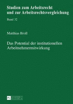 Matthias Broll, Manfred Weiss - Potential der institutionellen Arbeitnehmermitwirkung, Inbunden