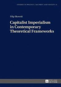 bokomslag Capitalist Imperialism in Contemporary Theoretical Frameworks