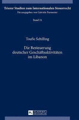 Toufic Schilling, Gabriele Burmester - Besteuerung deutscher Geschaeftsaktivitaeten im Libanon, Inbunden