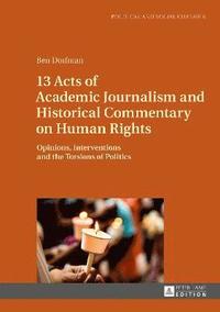 bokomslag 13 Acts of Academic Journalism and Historical Commentary on Human Rights