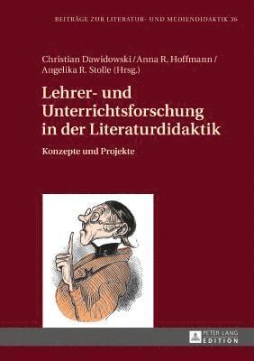 Christian Dawidowski, Anna Rebecca Hoffmann, Angelika Ruth Stolle - Lehrer- und Unterrichtsforschung in der Literaturdidaktik, Inbunden