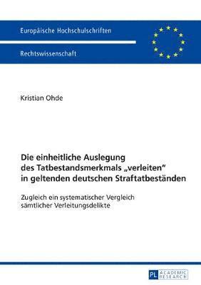 bokomslag Die Einheitliche Auslegung Des Tatbestandsmerkmals «Verleiten» in Geltenden Deutschen Straftatbestaenden