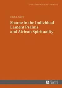 bokomslag Shame in the Individual Lament Psalms and African Spirituality