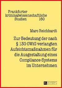 bokomslag Zur Bedeutung Der Nach § 130 Owig Verlangten Aufsichtsmaßnahmen Fuer Die Ausgestaltung Eines Compliance-Systems Im Unternehmen