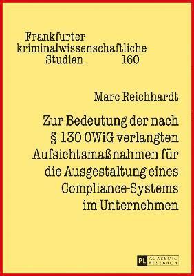 Marc Reichhardt, Cornelius Prittwitz - Zur Bedeutung Der Nach § 130 Owig Verlangten Aufsichtsmaßnahmen Fuer Die Ausgestaltung Eines Compliance-Systems Im Unternehmen, Inbunden