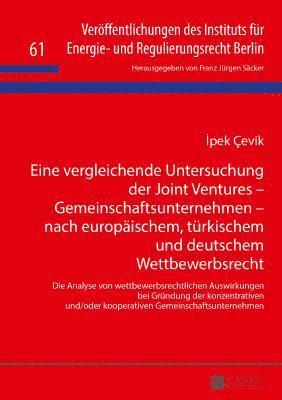 İpek Çevik, Franz Jürgen Säcker - Eine vergleichende Untersuchung der Joint Ventures - Gemeinschaftsunternehmen - nach europaeischem, tuerkischem und deutschem Wettbewerbsrecht, Inbunden