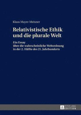 bokomslag Die relativistische Ethik und die neue plurale Welt