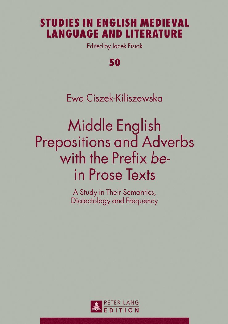 Ewa Ciszek-Kiliszewska, Jacek Fisiak - Middle English Prepositions and Adverbs with the Prefix «be-» in Prose Texts, Inbunden