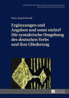 bokomslag Ergaenzungen und Angaben und sonst nichts? Die syntaktische Umgebung des deutschen Verbs und ihre Gliederung