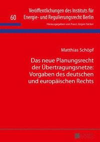 bokomslag Neue Planungsrecht Der Uebertragungsnetze: Vorgaben Des Deutschen Und Europaeischen Rechts