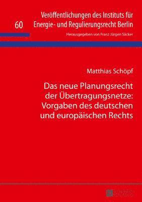 Matthias Schöpf, Franz Jürgen Säcker - Neue Planungsrecht Der Uebertragungsnetze: Vorgaben Des Deutschen Und Europaeischen Rechts, Inbunden