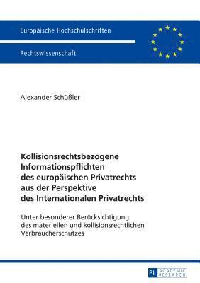 Kollisionsrechtsbezogene Informationspflichten des europaeischen Privatrechts aus der Perspektive des Internationalen Privatrechts 1