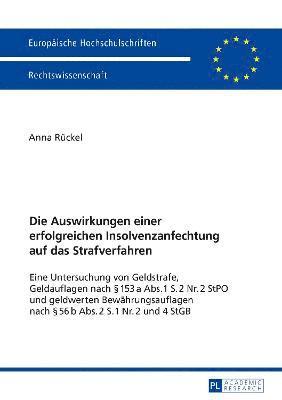 Anna Rückel, Anna Ruckel - Die Auswirkungen Einer Erfolgreichen Insolvenzanfechtung Auf Das Strafverfahren, Häftad