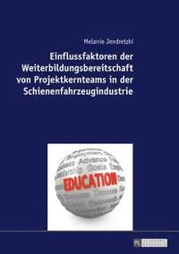 bokomslag Einflussfaktoren Der Weiterbildungsbereitschaft Von Projektkernteams in Der Schienenfahrzeugindustrie